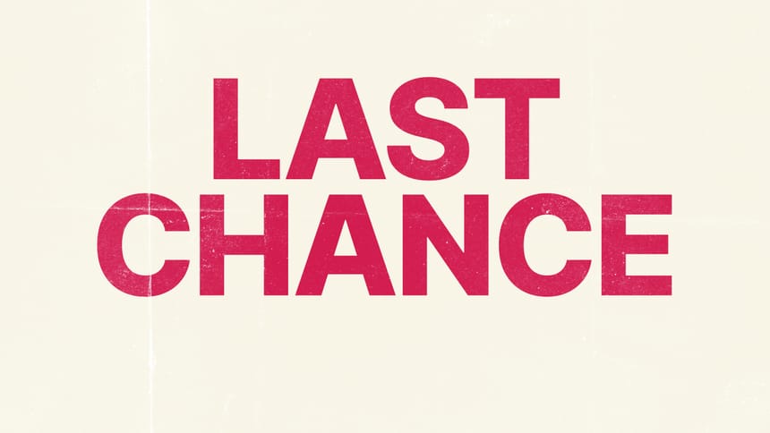 Last chance
